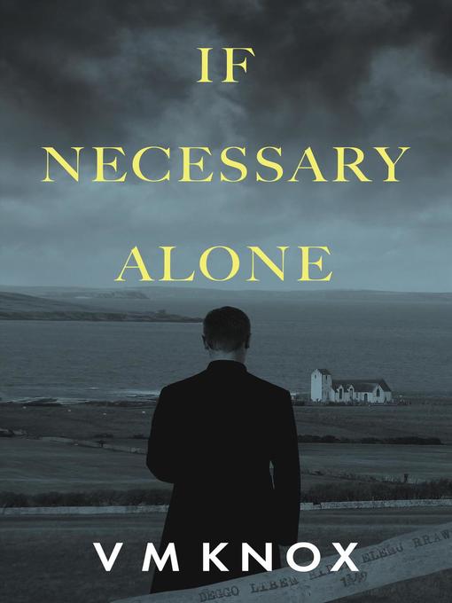 Title details for If Necessary Alone by V M Knox - Available